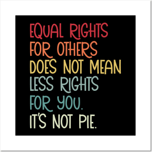 Equal rights for others does not mean less rights for you its not pie Posters and Art